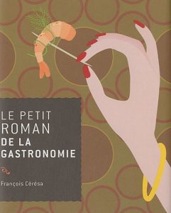 Le Petit Roman de la Gastronomie – François Cérésa