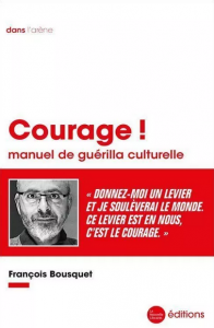 Courage ! Le manuel de guérilla culturelle de François Bousquet