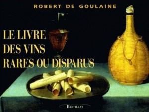 Le livre des vins rares ou disparus – Robert de Goulaine