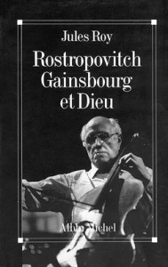 Rostropovitch, Gainsbourg et Dieu – Jules Roy