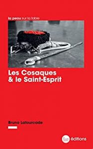 Les Cosaques et le Saint-Esprit – Bruno Lafourcade